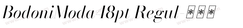 BodoniModa48pt Regul字体转换 BodoniModa48pt Regul字体转换